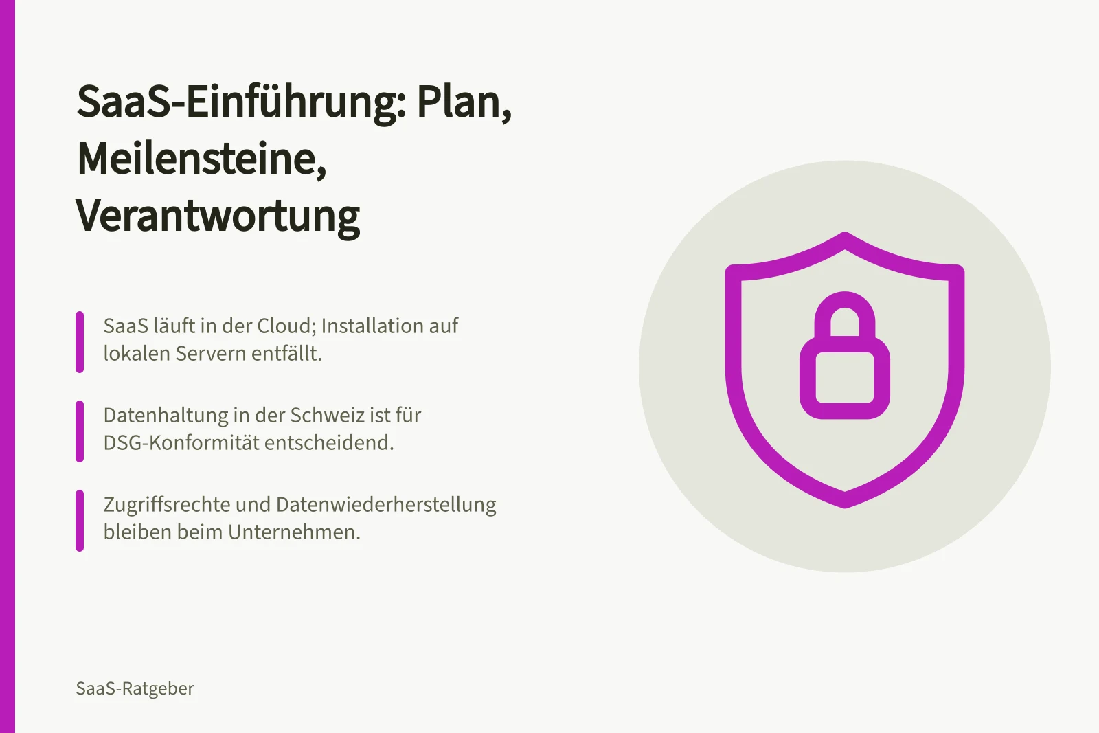 SaaS-Einführung: Plan, Meilensteine, Verantwortung: SaaS läuft in der Cloud; Installation auf lokalen Servern entfällt.; Datenhaltung in der Schweiz ist für DSG-Konformität entscheidend.; Zugriffsrechte und Datenwiederherstellung bleiben beim Unternehmen.